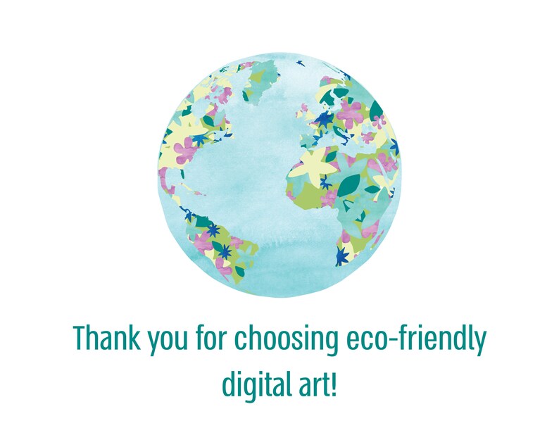 May include: A watercolor illustration of the Earth with a blue background and a pattern of green leaves and pink flowers. The text "Thank you for choosing eco-friendly digital art!" is below the image.