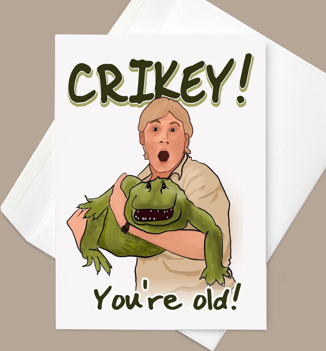 Crikey! You're Old! Steve Irwin Inspired Birthday Card Funny