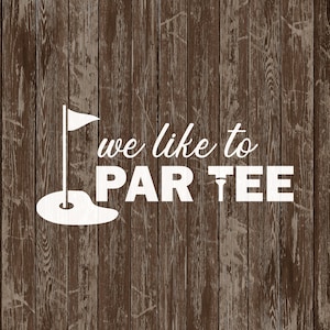 May include: White text on a brown wood background reads "we like to PAR TEE" with a white golf club tee and a white golf hole with a flag.