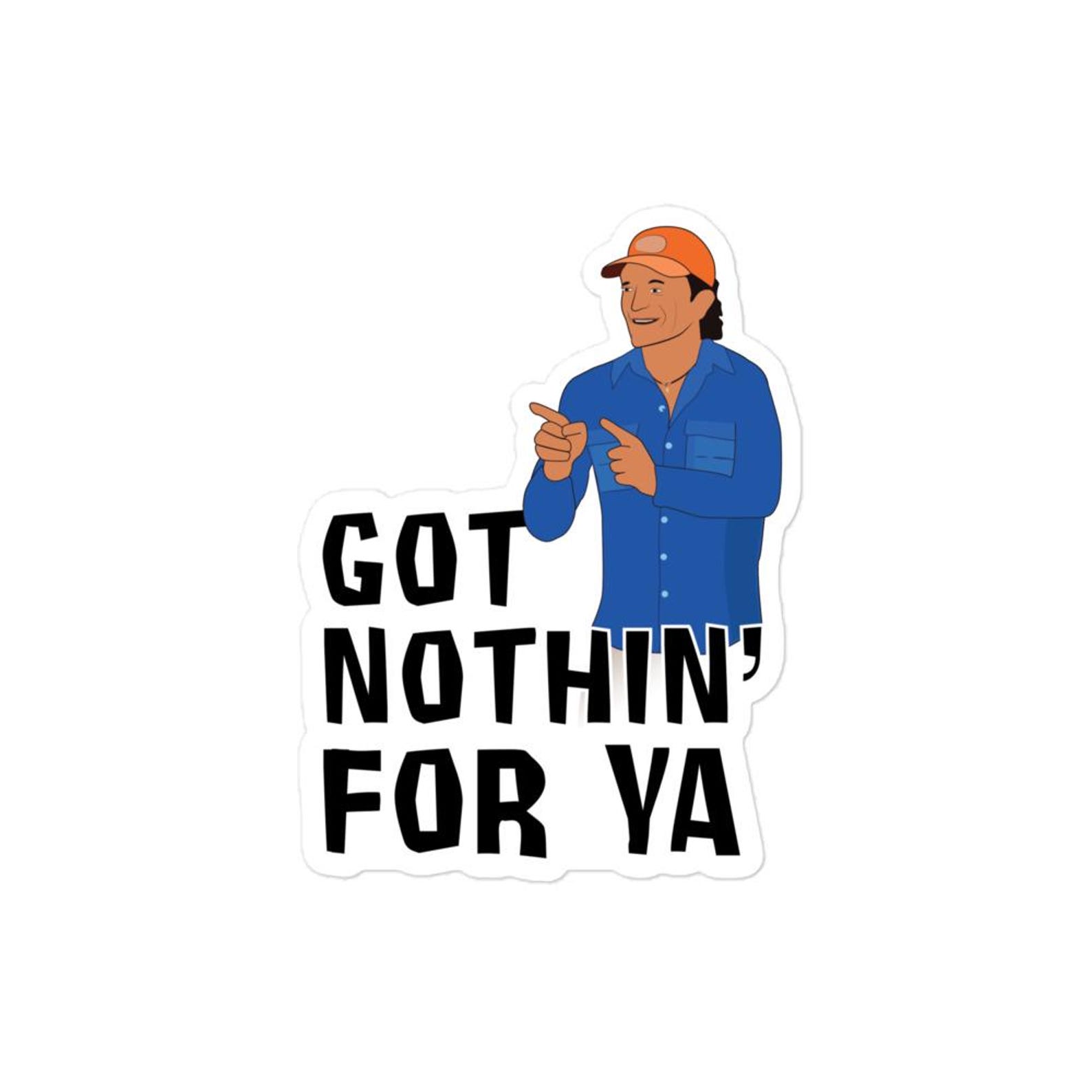 Got Nothin' For Ya Jeff Probst Survivor Quote Sticker | Classic Quote | Funny Decal From Survivor Season