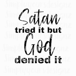 Satan Tried it But God Denied It, Christian Shirts, Women Shirts, SVG, PNG, God Did it