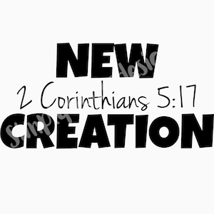 New Creation 2Corithians 5:17
