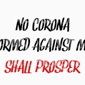 Puede incluir: Texto gráfico negro y rojo que dice "No Corona Formed Against Me Shall Prosper".