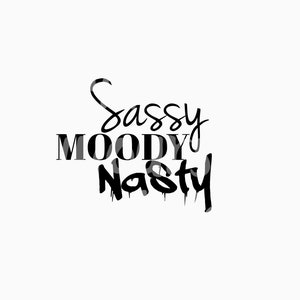 Sassy Moody Nasty