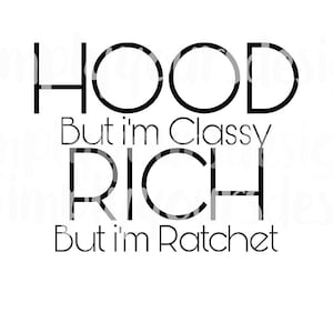 Hood But I&#39;m Classy Rich But I&#39;m Ratchet SVG