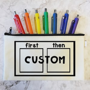 Teacher Pen Pouches // CUSTOM First Then // Personalized