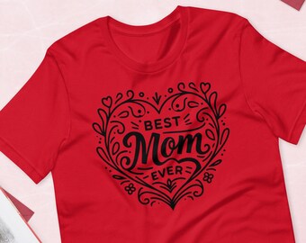 Best Mom Ever T-shirt - Gift for Mother's Day - Birthdays & Special Occasions - Love Mom Shirt