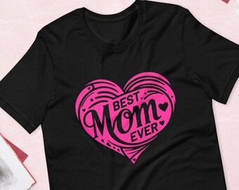 Best Mom Ever T-shirt - Gift for Mother's Day - Birthdays & Special Occasions - Love Mom Shirt