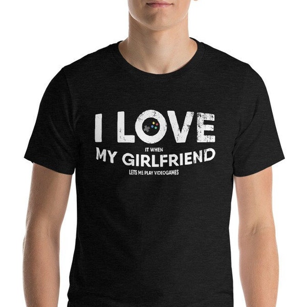 I Love It When My Girlfriend Lets Me Play Videogames T Shirt - Gamer Tshirt - Videogame Shirt - Gaming Shirt - Gift for Gamers