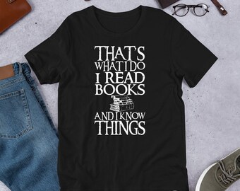 Funny Quote I Read Books And I Know Things Tshirt Unisex - Librarian Gift - Teacher Tshirt - Bookworm Shirt - Funny Reading Shirt