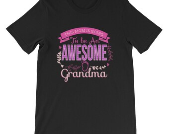 This Mom is Going To Be An Awesome Grandma Shirt - Maternity Shirt - Pregnancy Shirt - Funny Maternity - Announcement Shirt - Mothers Day