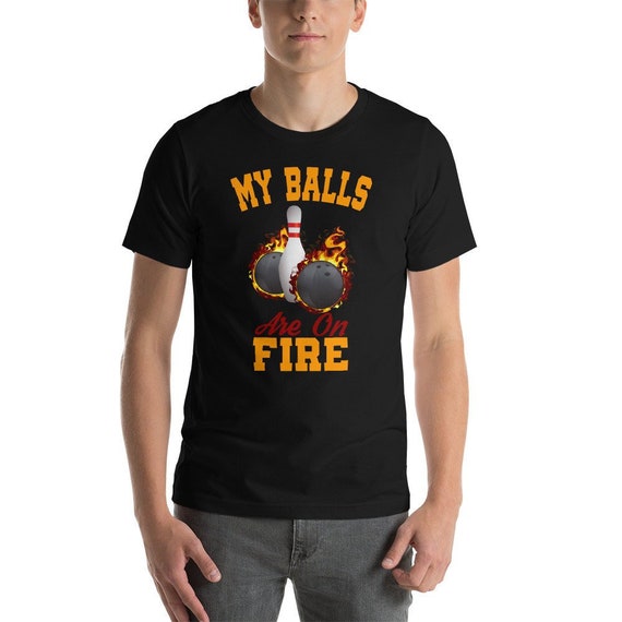 My Balls Are on Fire T-shirt Gift for Bowlers Tshirt | Etsy