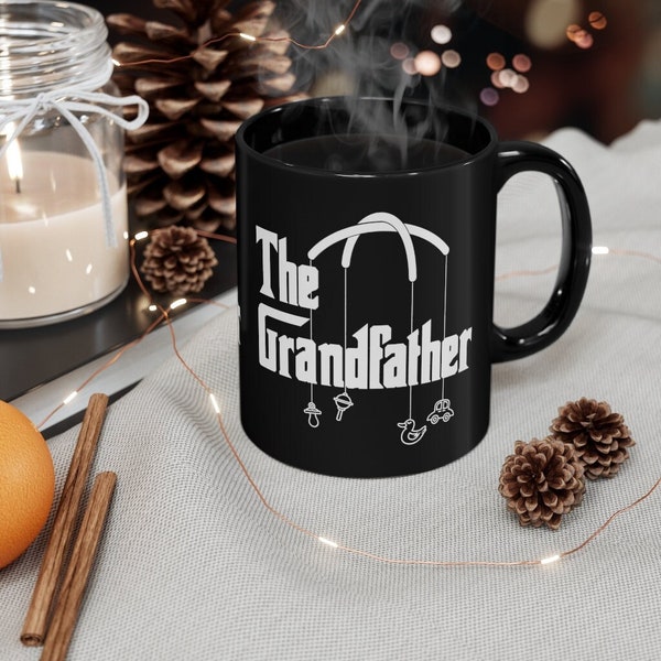 The Grandfather Black Mug - Gift for Grandpas - Paternity Coffee Mug - Baby Announcement - Funny Quote - Grandpa to Be - Pregnancy Tea Mug