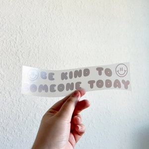 Be Kind To Someone Today Vinyl Decal Bumper Sticker for Car Window