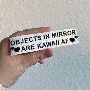 Objects In Mirror Are Kawaii Af Mirror Vinyl Decal, Funny Car Decal, Car Window Sticker, Bumper Sticker