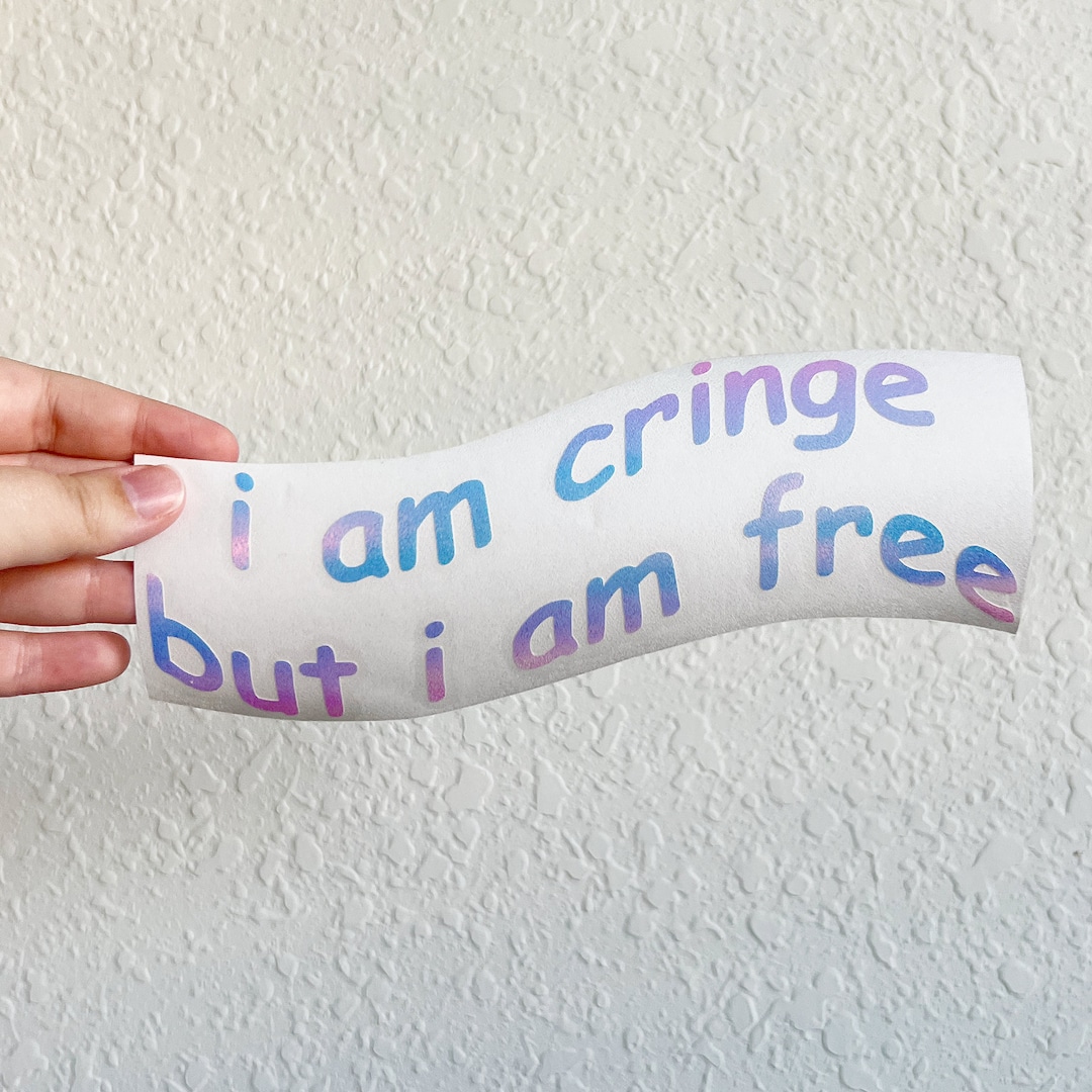 I Am Cringe but I Am Free Vinyl Decal Bumper Sticker for Car Window Etsy