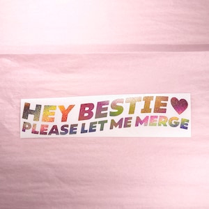 Hey Bestie Please Let Me Merge Vinyl Decal Bumper Sticker for Car Window