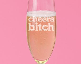Cheers Bitch Engraved Champagne Glass - New Years Eve, Bachelorette, Birthday, Promotion, 8oz
