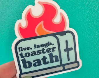 Live, Laugh, Toaster Bath - 3" vinyl sticker, weather proof, dark humor