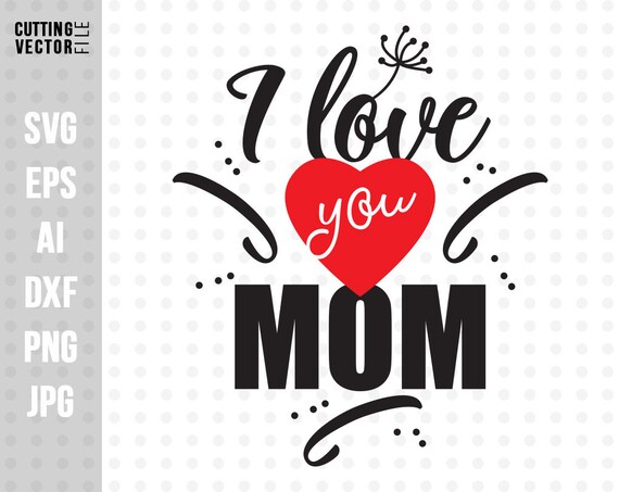 Download I Love You Mom Svg Mother S Day Svg Saying For Etsy