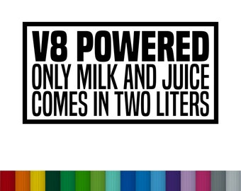 V8 Powered Only Milk And Juice Comes In Two Liters Vinyl Decal Sticker