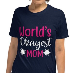 World&#39;s Okayest Mom Shirt, Mom Shirt, Funny Mom Shirt, Mother&#39;s Day Shirt, Motherhood T-Shirt Mama Shirt, Gift For Mom, Gift for Grandma