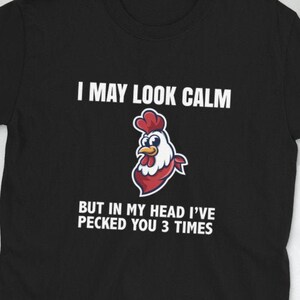I may look calm but in my head I pecked you three times shirt, white elephant gifts, funny shirts for women, farmwife shirt, chicken shirt