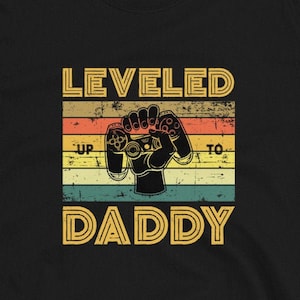 Leveled Up To Daddy, New Dad Gift, New Daddy, Dad To Be, Future Dad, First Baby, Fatherhood, Gaming Shirt, Gamer Gift, Gamer Dad