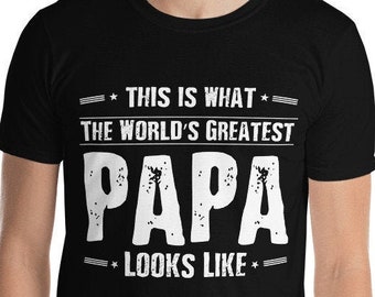 This Is What the Greatest Papa Looks Like T-shirt, Father’s Day Shirt, Father’s Day Gift, World’s Greatest Father T-Shirt, Funny Dad Shirt