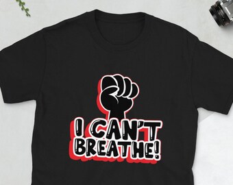 Black Lives Matter, I Can't Breathe, Civil Rights, Black Activism, Anti Racism Protest Shirt, Black History Shirt, Equal Rights T-Shirt