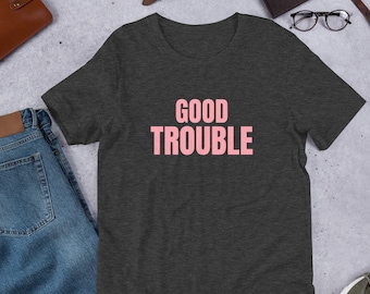 Good Trouble #goodtrouble citação do deputado John Lewis, o lutador da liberdade camiseta unissex