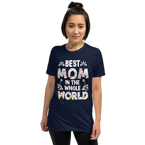 The Best Mom In The Whole World Shirt, Mom Tshirt, World&#39;s Best Mom Shirt, Floral Shirt, Mama Tshirt, Mother&#39;s Day Gift, Gift For Nana