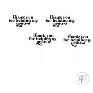 May include: Four black and white printable signs with the text "Thank you for helping me grow" and "Thank you for helping us grow".