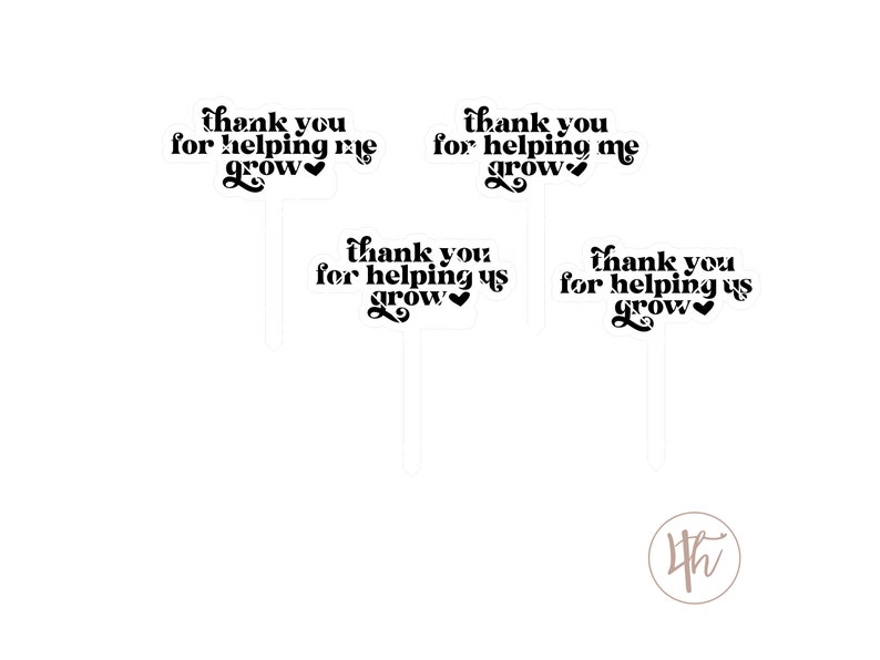 May include: Four black and white printable signs with the text "Thank you for helping me grow" and "Thank you for helping us grow".