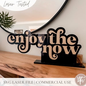 Enjoy The Now | Modern Sign SVG | Shelf sitter Svg | Instant Download | Laser Engrave Files | Glowforge SVG |