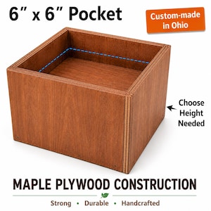 May include: A square brown maple plywood box with 6 inch by 6 inch dimensions. The box features visible layered wood edges and an open top. Text on the image includes 6 inch by 6 inch Pocket, Custom-made in Ohio, Choose Height Needed, and MAPLE PLYWOOD CONSTRUCTION.