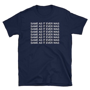 Talking Heads, Same As It Ever Was, band lyrics t shirt, song, graphic tee, tumblr | Short-Sleeve Unisex T-Shirt