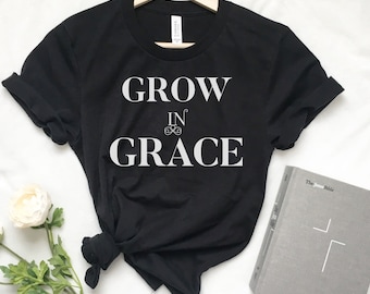 Grow In Grace TShirt, Christian Gift for Women, Women's Christian Shirt, Religious TShirt, Christian Clothing, Inspirational Shirt