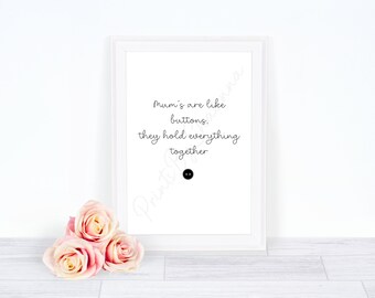 Mum’s Are Like Buttons They Hold Everything Together - Mum Print - Family Print - Mother’s Day Print - Gift Print - Home Print - Citation