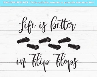 SVG DXF PNG Life is better in flip flops cutting file, beach svg, summer svg, svg file for cricut, cut file, summer shirt, summer vacation