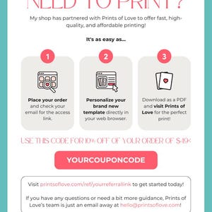 May include: A pink and white graphic with the text "NEED TO PRINT?" and instructions on how to place an order, personalize a template, and download a PDF. The graphic also includes a discount code for 10% off an order of $49 or more.