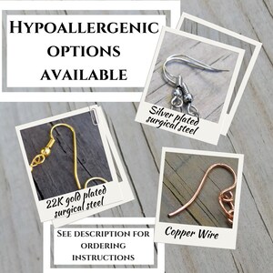 May include: Image showcasing earring hook options. Text reads "HYPOALLERGENIC OPTIONS AVAILABLE." Includes close-ups of silver-plated surgical steel, 22K gold-plated surgical steel, and copper wire earring hooks. Text also says "SEE DESCRIPTION FOR ORDERING INSTRUCTIONS."