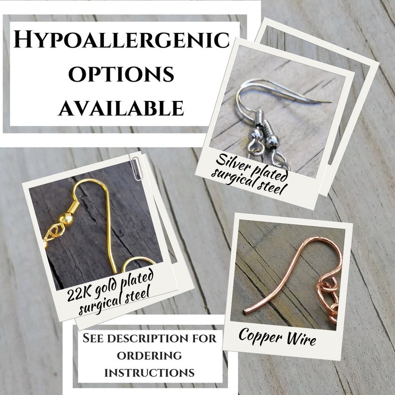 May include: Image showcasing earring hook options. Text reads "HYPOALLERGENIC OPTIONS AVAILABLE." Includes close-ups of silver-plated surgical steel, 22K gold-plated surgical steel, and copper wire earring hooks. Text also says "SEE DESCRIPTION FOR ORDERING INSTRUCTIONS."