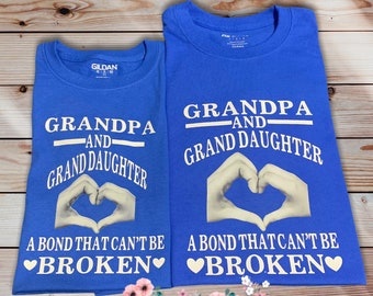 GrandPa and GrandDaughter A bond that can't be broken, matching shirts