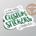 Your custom stickers or vinyl decals cut to any shape. Custom image, logo or any design printed on waterproof permanent, quality vinyl. 