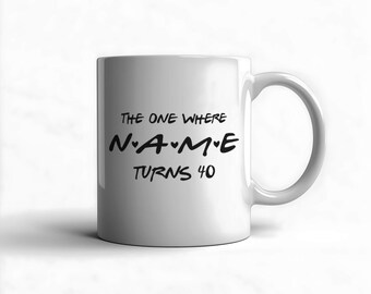 The One Where Coffee Mug Name Turns T-shirt, 40th Birthday Personalized Cup, Friend Birthday Hen Party