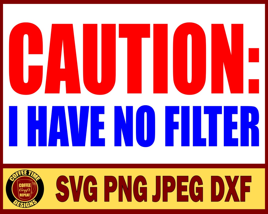 Caution I Have No Filter SVG Etsy