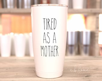 Tired as a Mother Mug, Funny Mom Mug Funny Mug, Tired Mommy Mug, Momma Mug, Mother's Day Gift, Mom Gift, Tired as a Mom