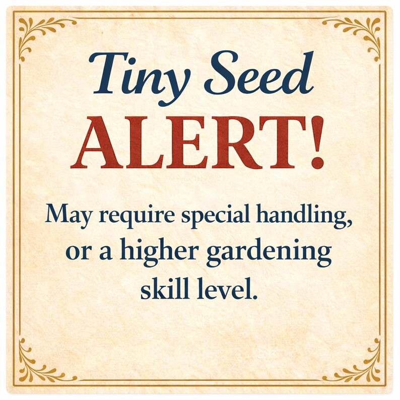 May include: A beige sign with a decorative border and the text "Tiny Seed ALERT!" in navy blue and red. The text below reads, "May require special handling, or a higher gardening skill level."