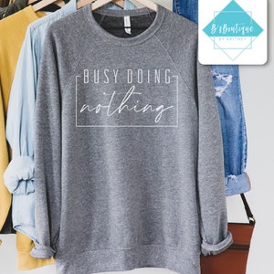 Busy Doing Nothing | T-shirt, Long Sleeve T-shirt, Crewneck Sweatshirt, or Hooded Hoodie Sweatshirt